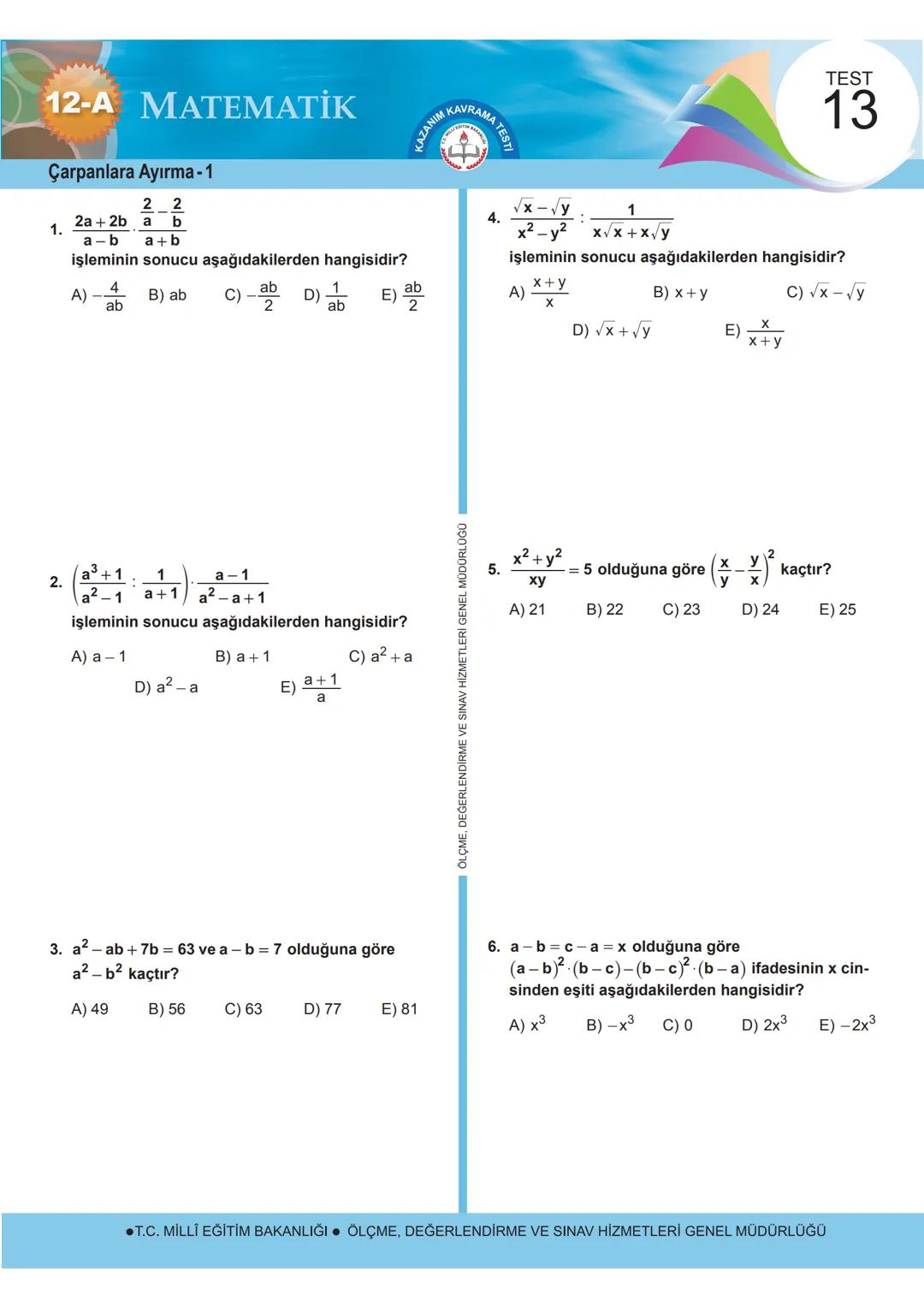 # 12-A MATEMATİK
TEST
13
Çarpanlara Ayırma -1
1. $ \frac{2a+2b}{a-b} \cdot \frac{2- \frac{a}{b}}{a+b} $
işleminin sonucu aşağıdakilerde