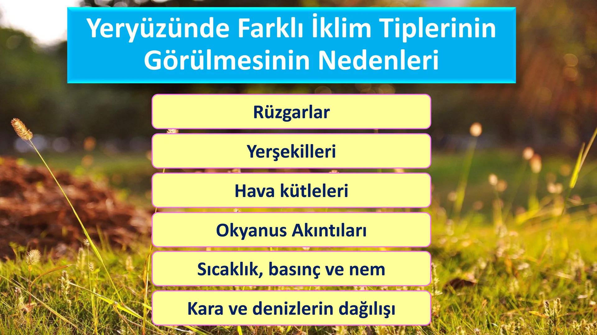 # DÜNYA'DAKI İKLIM TİPLERİ Geniş bir alanda uzun yıllar boyunca görülen atmosfer olaylarının ortalama durumuna
iklim denir.
Dünya'nın hemen