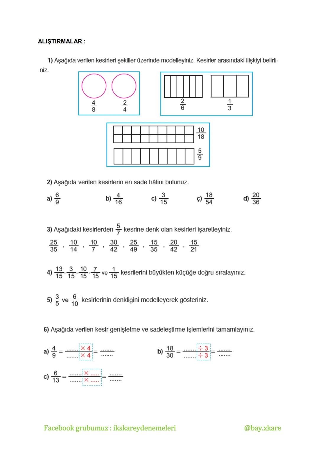 --- OCR Start ---
KESİRLER
$\frac{a}{b}$
Tanım: Bir bütünün eş parçalarını gösteren, şeklinde yazılan ifadelere kesir denir.
Kesirleri göste