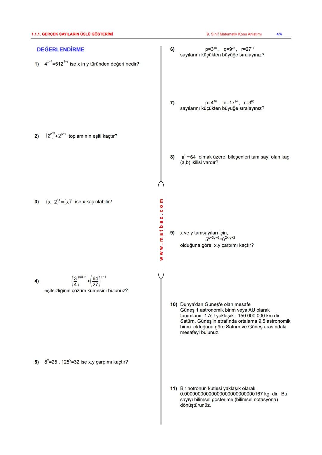 # 1.1.1. GERÇEK SAYILARIN ÜSLÜ GÖSTERİMİ
Çeşitli bilim dalları için kullanılan sayıların yazılması ve
okunması oldukça zahmetli olabilir. Ç