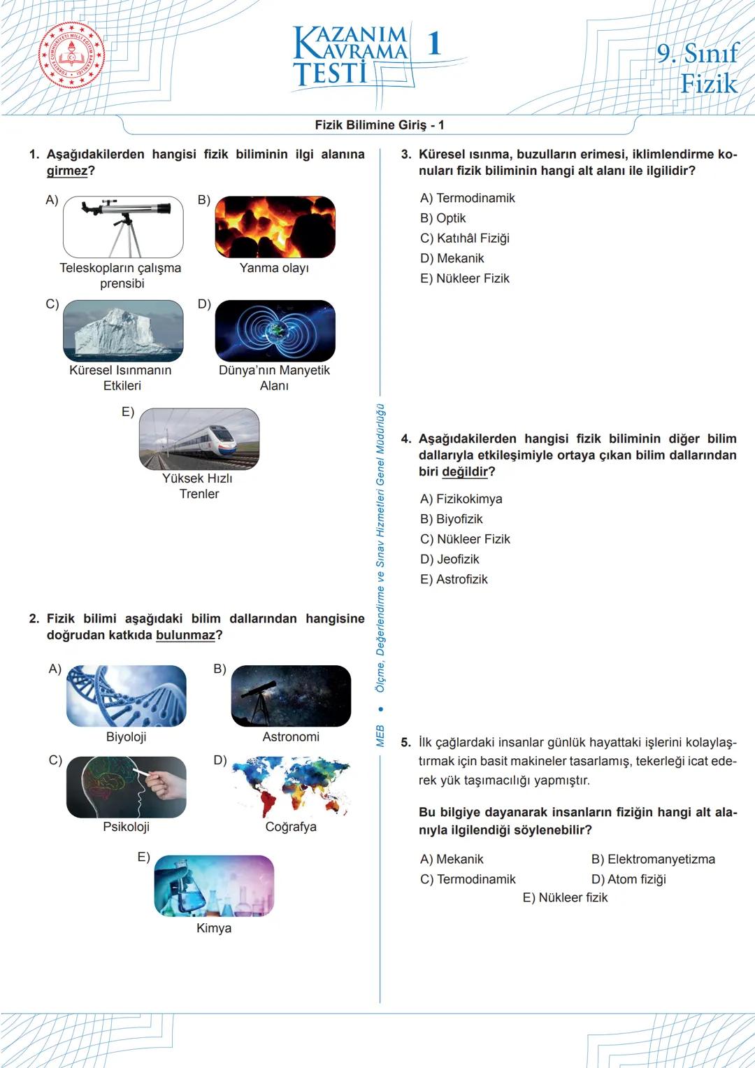 # KAZANIM
# KAVRAMA
## TESTİ 1
9. Sınıf
Fizik
Fizik Bilimine Giriş - 1
1. Aşağıdakilerden hangisi fizik biliminin ilgi alanına
girmez?
A