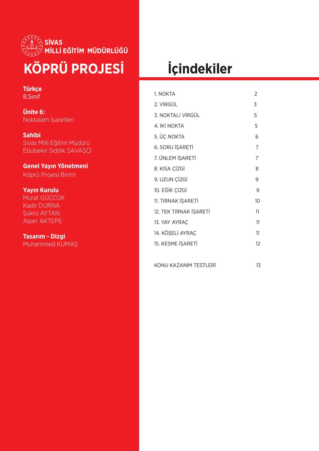 G
SİVAS VALİLİĞİ
KÖPRÜ
Pholesi
Kurslarda Öğretimin Planlanması ve Rehberlikte Üstünleşme
TÜRKÇE
FASİKÜL-6
NOKTALAMA İŞARETLERİ
***
AHURITETI