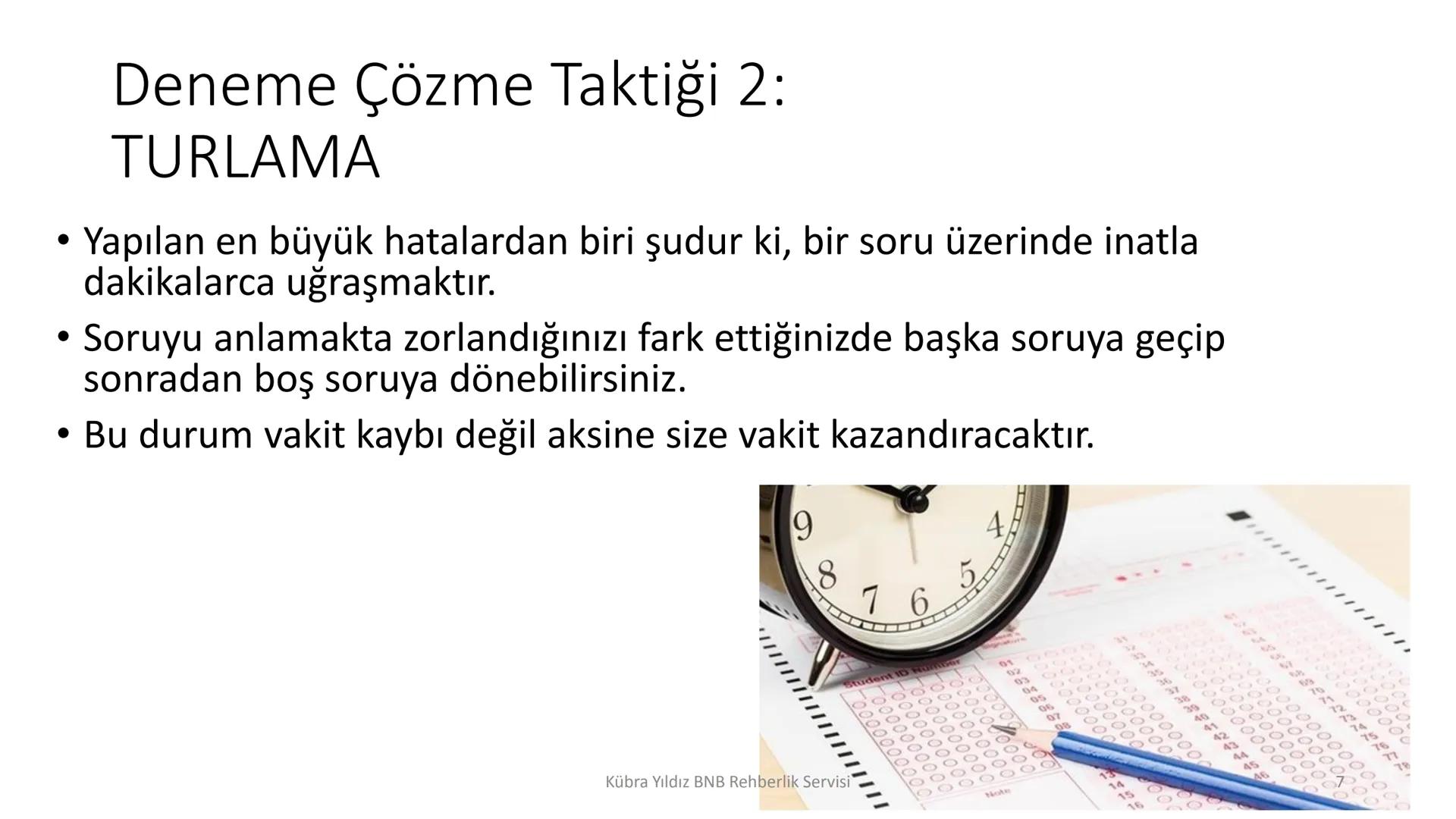 8
4
7
5
2345
00000
000001
000000
000000
20000
0000
Kübra Yıldız BNB Rehberlik Servisi
9
6
3
DENEME SINAVI ÇÖZME
STRATEJİLERİ Neden denemeler