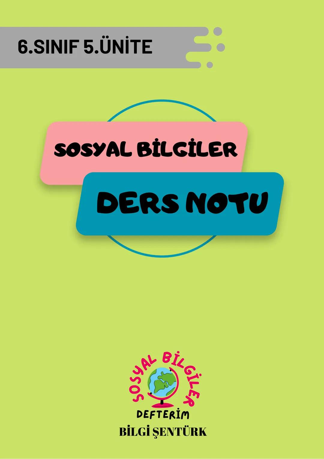 # 6.SINIF 5.ÜNİTE
## SOSYAL BİLGİLER
## DERS NOTU
### SOSYAL BİLGİLER
DEFTTERİM
BİLGİ ŞENTÜRK # ÜLKEMİZİN KAYNAKLARI VE EKONOMİK FAALİY