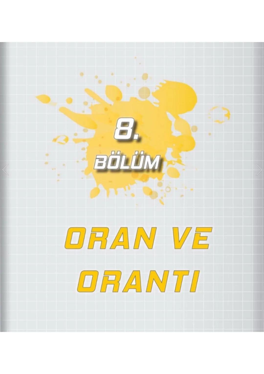 # 8.
## BÖLÜM
ORAN VE
ORANTI URNEK
# ORAN VE ORANTI
Birimli Dran Birimsiz Dran
Oranda Çokluklardan Birinin 1 Olması Durumunda Diğerinin A