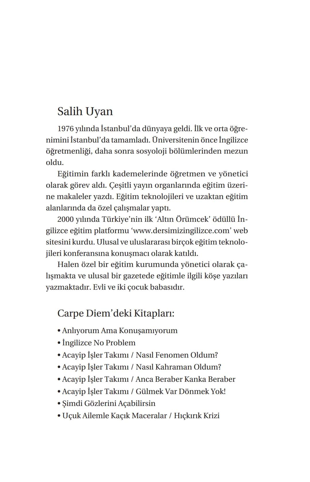 OCUK AİLEMLE
KAÇIK MACERALAR
HICKIRIK
KRIZI
hit
hick
hicks!!
"Film olsan
Şekilmezsin!"
SALİH UYAN
CARPE
DIEM
Tesimeyen Marya Anne ani