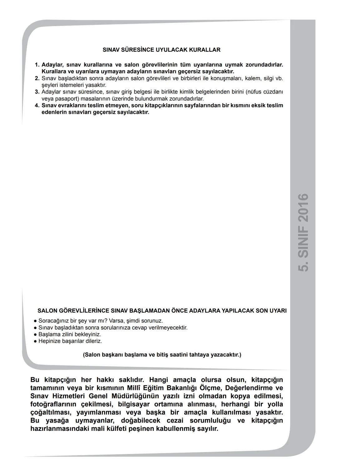 5.
SINIF 2016
5.
SINIF
EĞİTİM BAKANL
T.C.
MİLLÎ EĞİTİM BAKANLIĞI
ÖLÇME, DEĞERLENDİRME VE SINAV HİZMETLERİ
GENEL MÜDÜRLÜĞÜ
PARASIZ YATILILIK