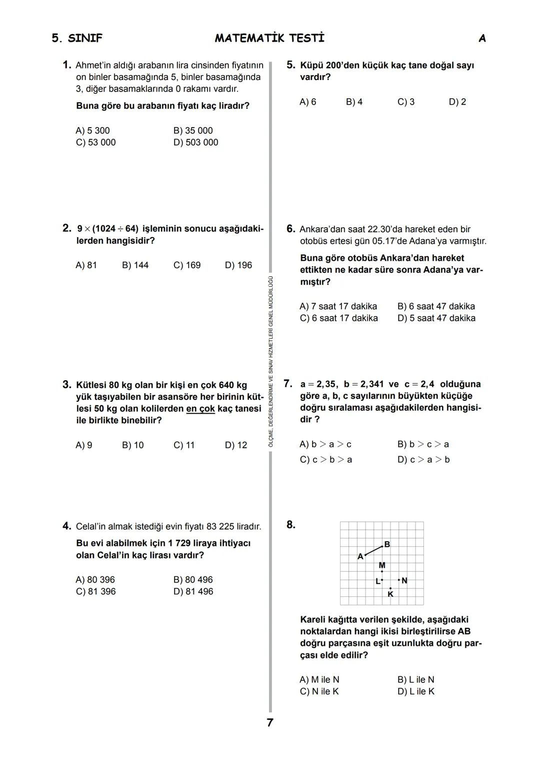 5.
SINIF 2016
5.
SINIF
EĞİTİM BAKANL
T.C.
MİLLÎ EĞİTİM BAKANLIĞI
ÖLÇME, DEĞERLENDİRME VE SINAV HİZMETLERİ
GENEL MÜDÜRLÜĞÜ
PARASIZ YATILILIK