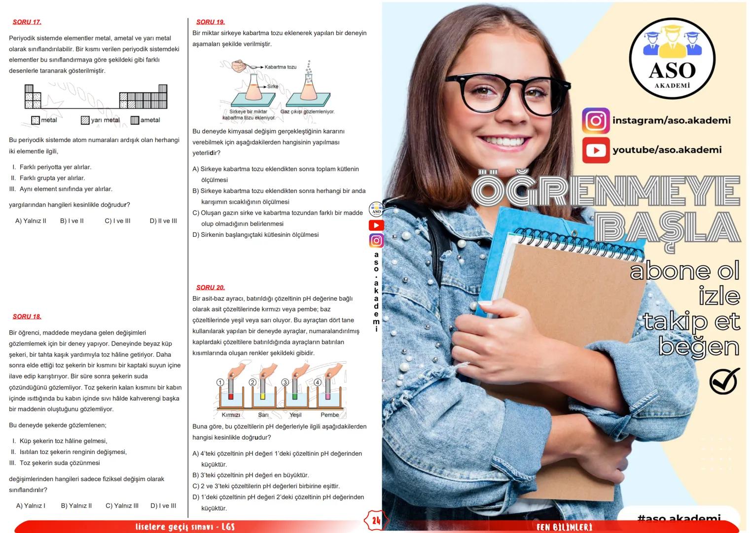 ## ASO
AKADEMİ
# fen bilimleri
## LGS
### ÇIKMIŞ SORULAR
### FÖYÜ
KONU ANLATIMLARI SORU ÇÖZÜMLERİ ASO AKADEMİ YOUTUBE KANALINDA # SORU