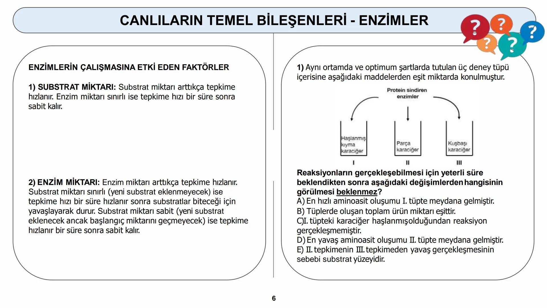 # YAŞAM BİLİMİ Biyoloji
# CANLILARIN TEMEL BİLEŞENLERİ
ORGANİK MADDELER - ENZİMLER (1) # CANLILARIN TEMEL BİLEŞENLERİ - ENZİMLER
5) ENZİM