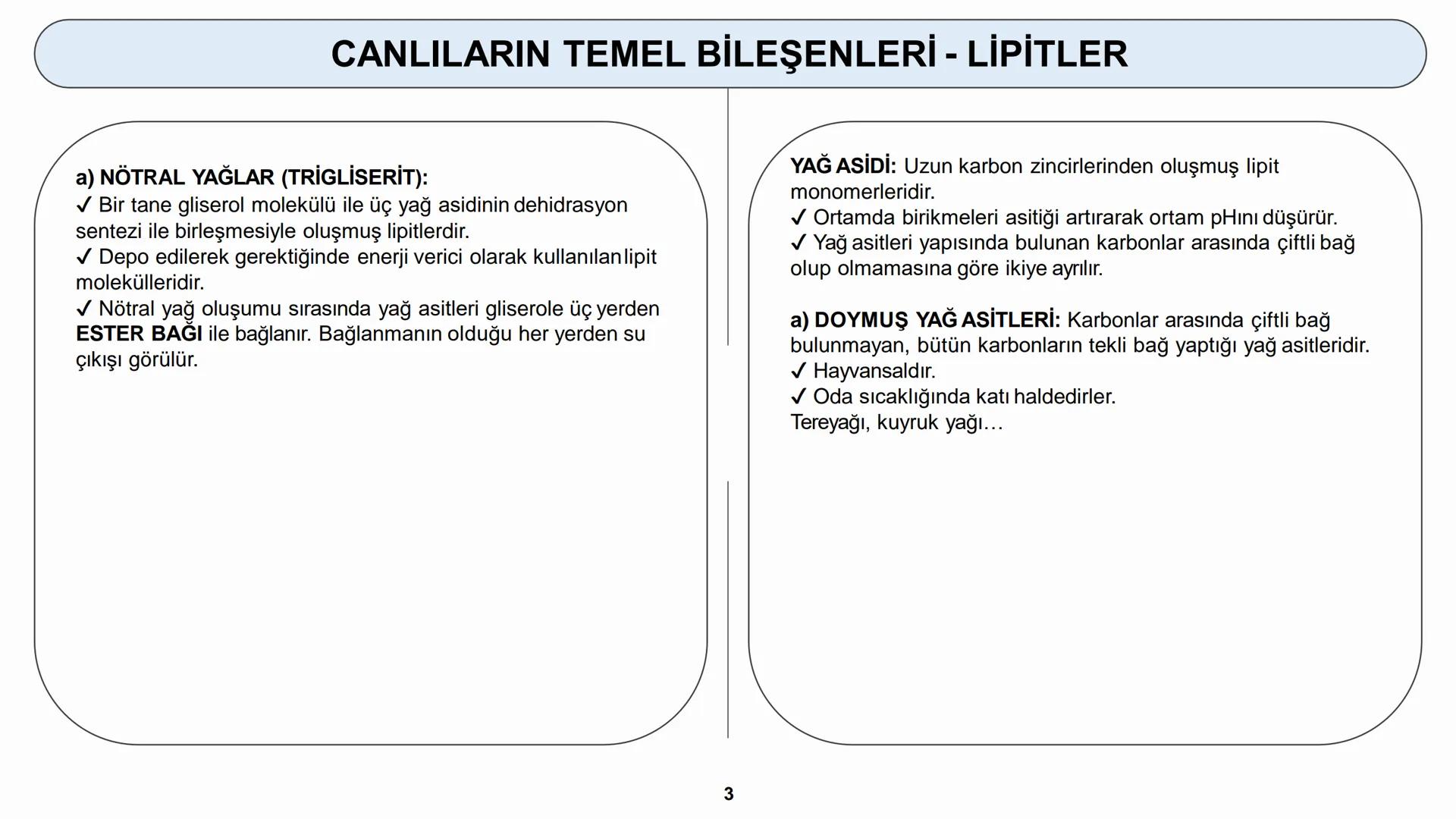 # YAŞAM BİLİMİ Biyoloji
# CANLILARIN TEMEL BİLEŞENLERİ
ORGANİK MADDELER - LİPİTLER ## CANLILARIN TEMEL BİLEŞENLERİ - LİPİTLER
2) LİPİTLER