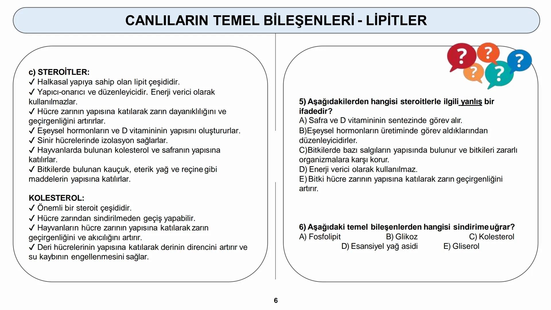 # YAŞAM BİLİMİ Biyoloji
# CANLILARIN TEMEL BİLEŞENLERİ
ORGANİK MADDELER - LİPİTLER ## CANLILARIN TEMEL BİLEŞENLERİ - LİPİTLER
2) LİPİTLER