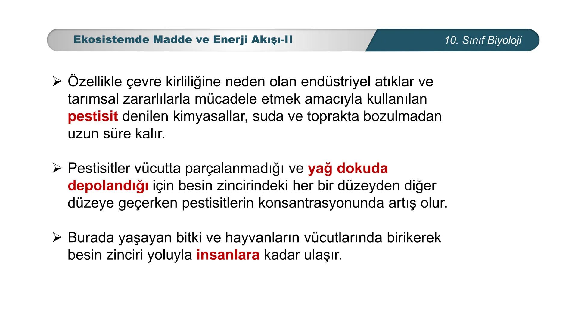 *
*
ETI MILLI EĞ
CUMHURİYET
TIM BAKANLIĞI
BİYOLOJİ
10. SINIF
Ekosistem Ekolojisi ve Güncel Çevre Sorunları
Ekosistemde Madde ve Enerji Akışı