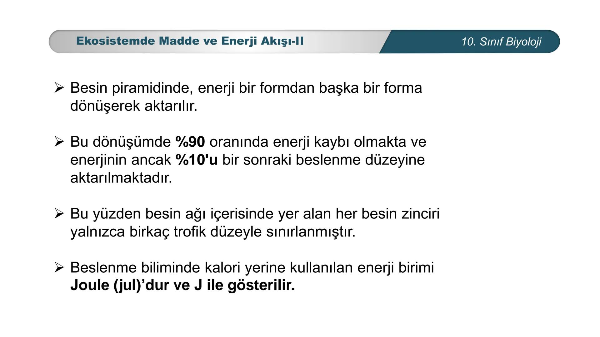*
*
ETI MILLI EĞ
CUMHURİYET
TIM BAKANLIĞI
BİYOLOJİ
10. SINIF
Ekosistem Ekolojisi ve Güncel Çevre Sorunları
Ekosistemde Madde ve Enerji Akışı