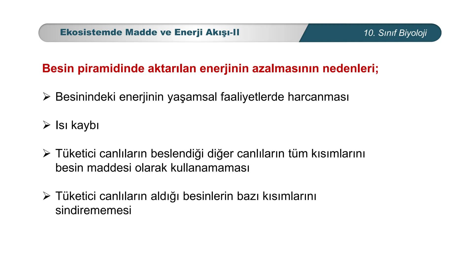*
*
ETI MILLI EĞ
CUMHURİYET
TIM BAKANLIĞI
BİYOLOJİ
10. SINIF
Ekosistem Ekolojisi ve Güncel Çevre Sorunları
Ekosistemde Madde ve Enerji Akışı