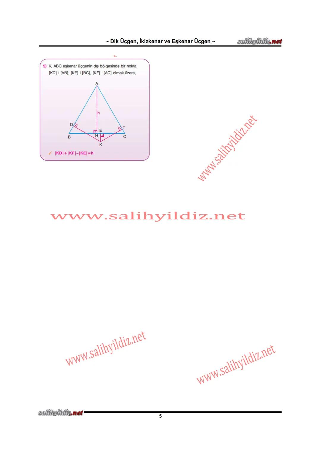 - Dik Üçgen, İkizkenar ve Eşkenar Üçgen -
salihyildiz.net
NOT
Pisagor Bağıntısı:
Bir dik üçgende hipotenüsün uzunluğunun karesi, dik
kenarla