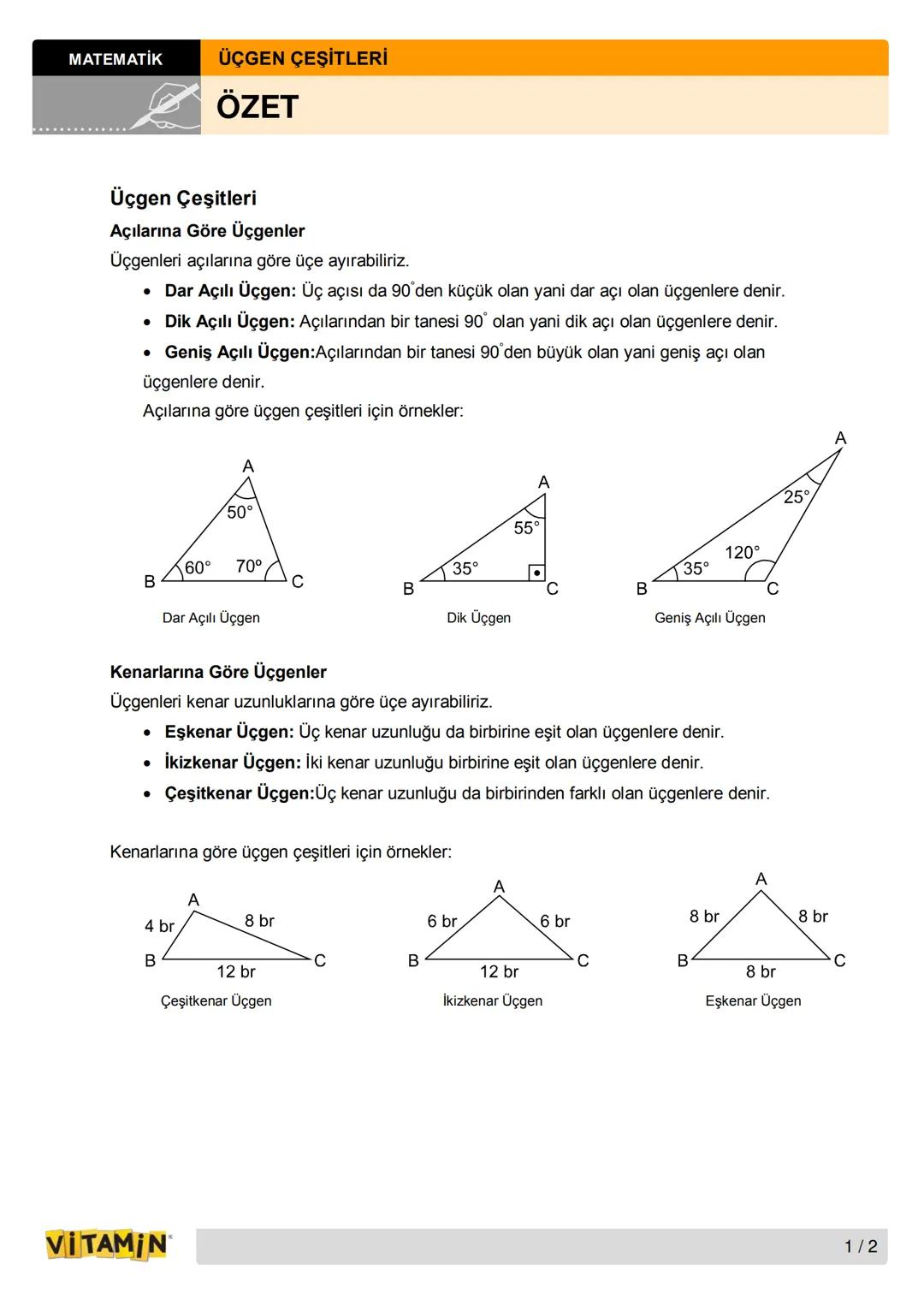MATEMATİK
ÜÇGEN ÇEŞİTLERİ
ÖZET
Üçgen Çeşitleri
Açılarına Göre Üçgenler
Üçgenleri açılarına göre üçe ayırabiliriz.
- Dar Açılı Üçgen: Üç açıs