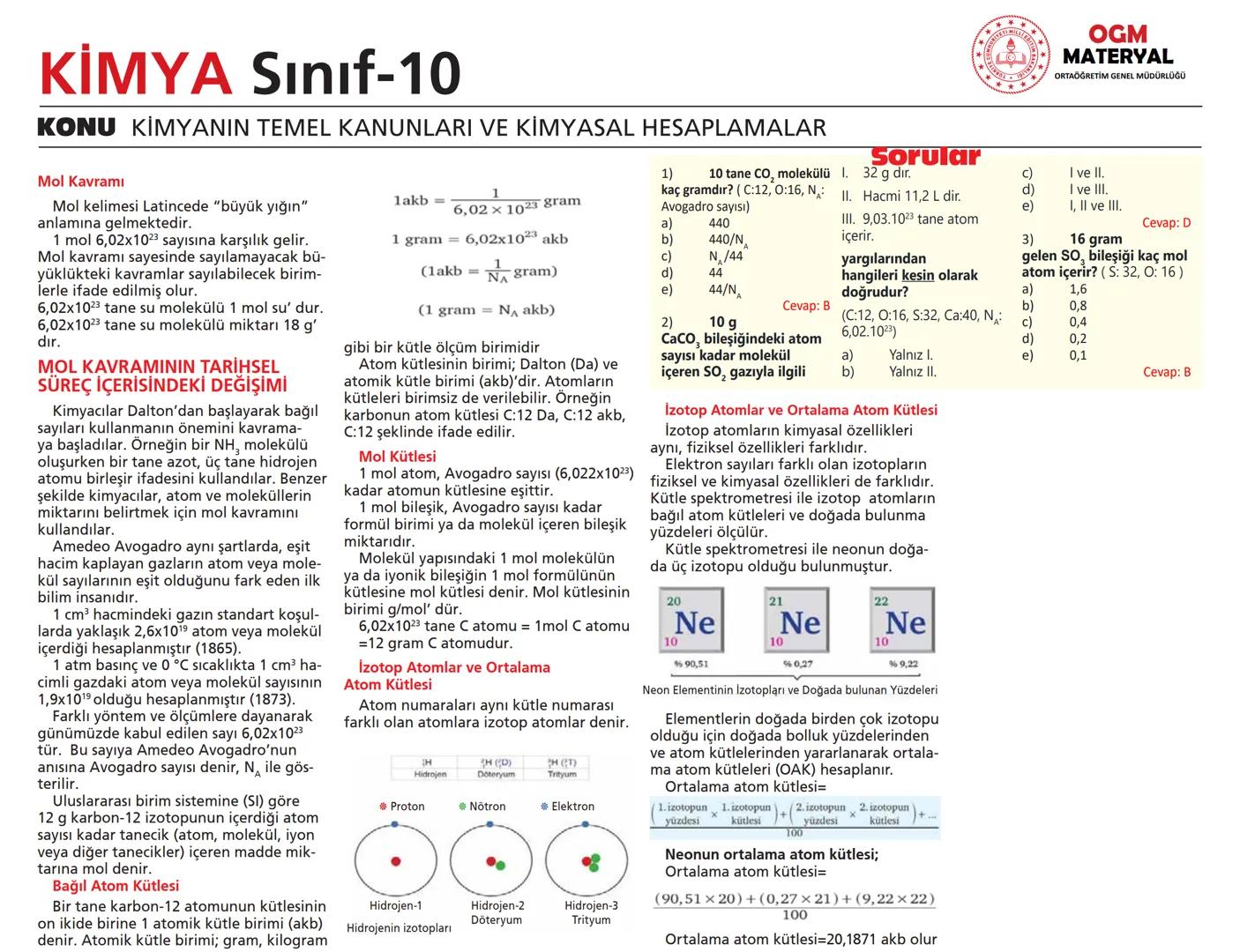 KİMYA Sınıf-10
KONU KİMYANIN TEMEL KANUNLARI VE KİMYASAL HESAPLAMALAR
**
*Mol Kavramı
Mol kelimesi Latincede "büyük yığın" anlamına gelmekte
