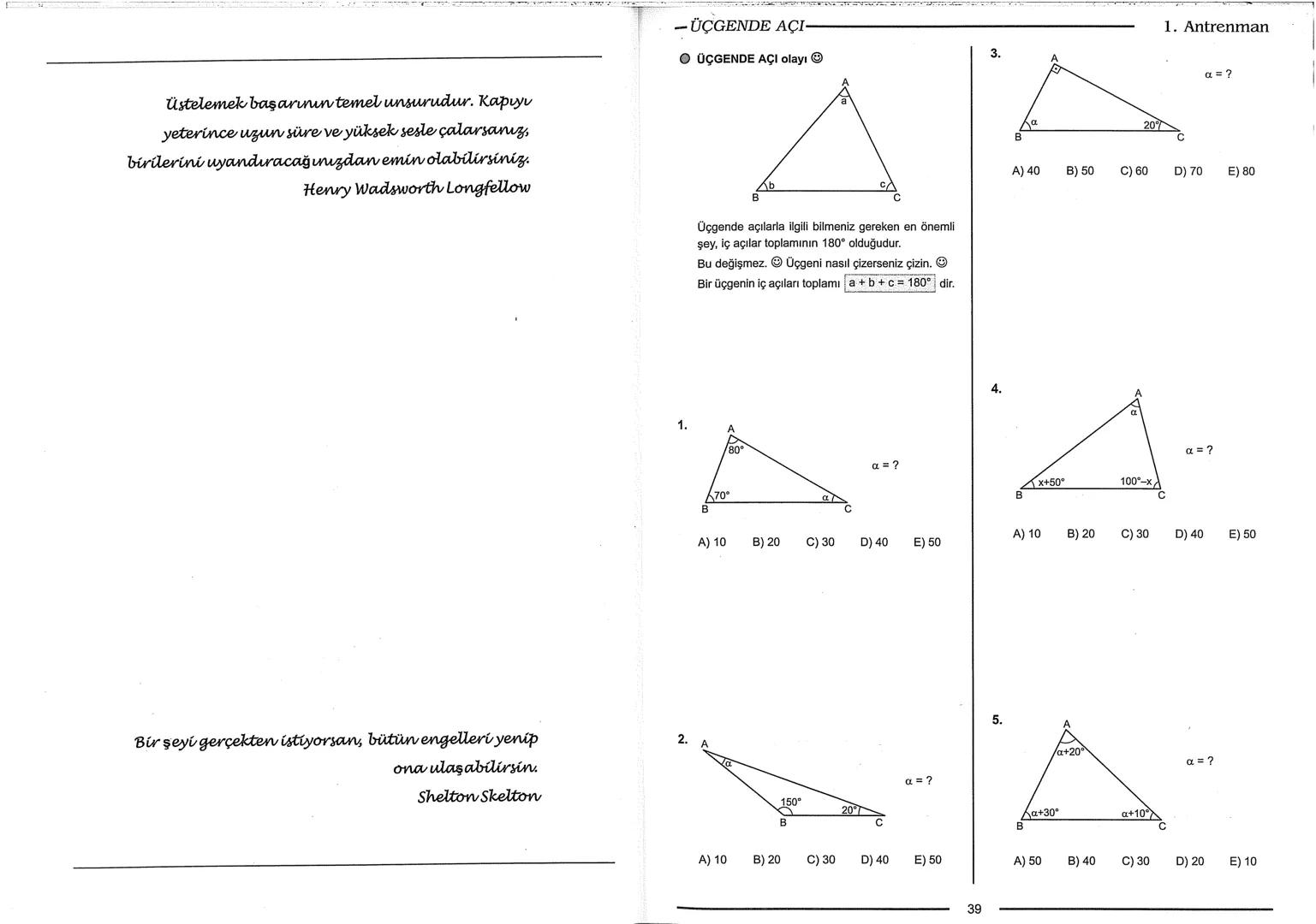 Geometri Bilgisi Zayıf Olanlar
Sorularda Görme Problemi Yaşayanlar
Geometri Öğrenmeye Yeni Karar Verenler İçin...
ANTRENMANLARLA
GEOMETRİ
Bi