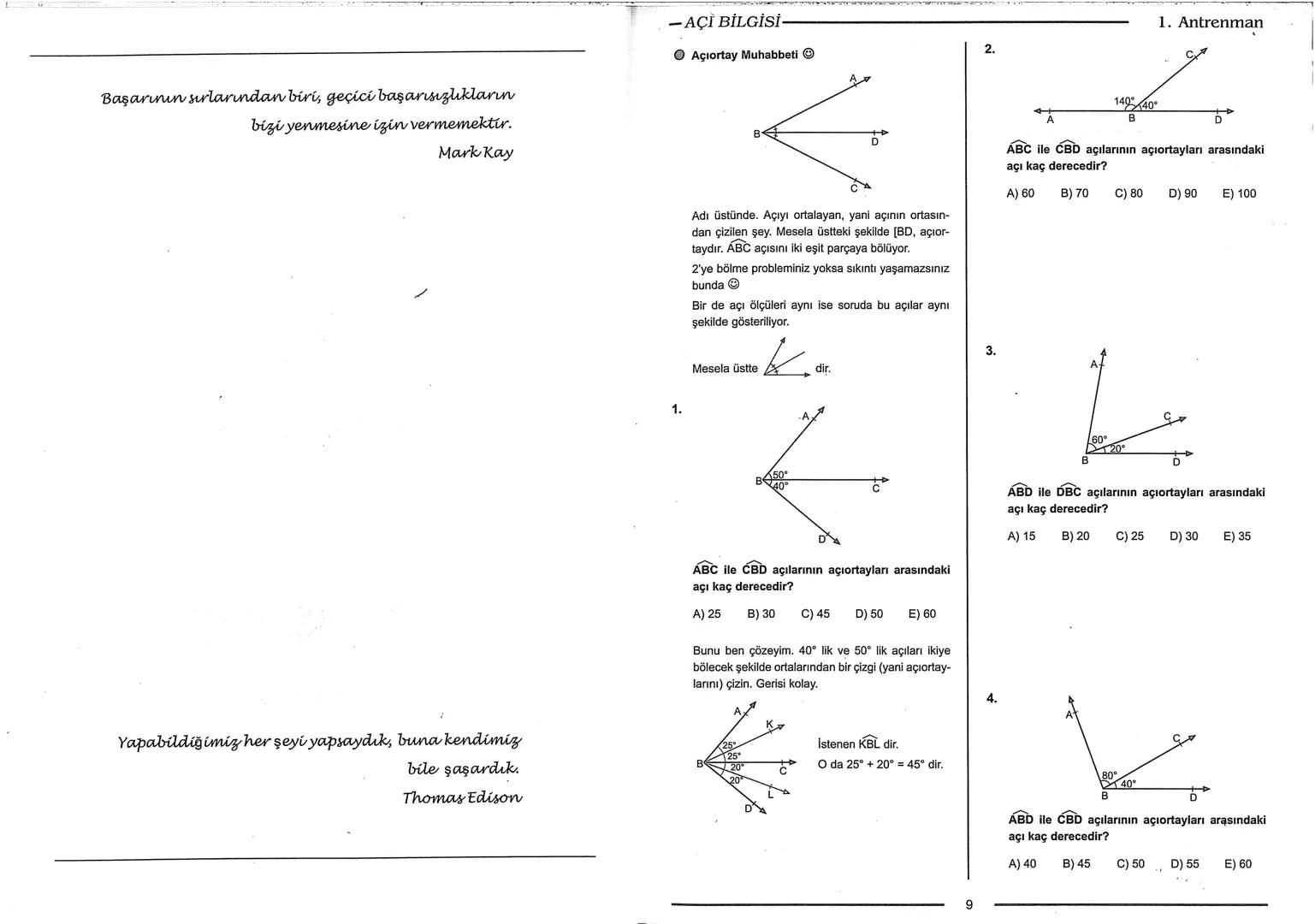 Geometri Bilgisi Zayıf Olanlar
Sorularda Görme Problemi Yaşayanlar
Geometri Öğrenmeye Yeni Karar Verenler İçin...
ANTRENMANLARLA
GEOMETRİ
Bi