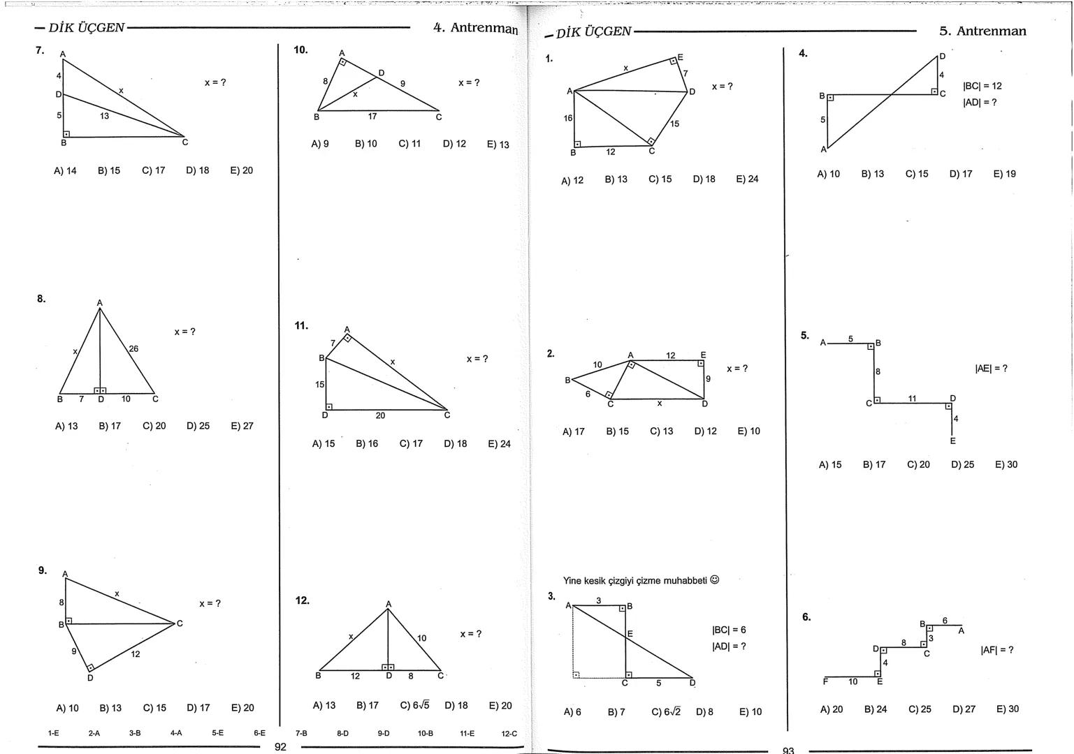 Geometri Bilgisi Zayıf Olanlar
Sorularda Görme Problemi Yaşayanlar
Geometri Öğrenmeye Yeni Karar Verenler İçin...
ANTRENMANLARLA
GEOMETRİ
Bi