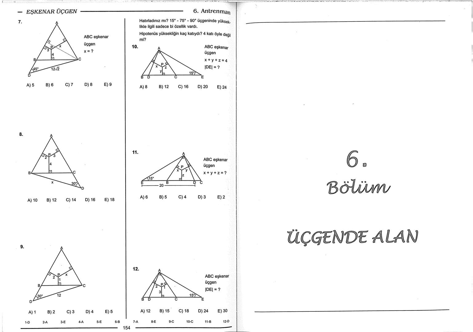 Geometri Bilgisi Zayıf Olanlar
Sorularda Görme Problemi Yaşayanlar
Geometri Öğrenmeye Yeni Karar Verenler İçin...
ANTRENMANLARLA
GEOMETRİ
Bi