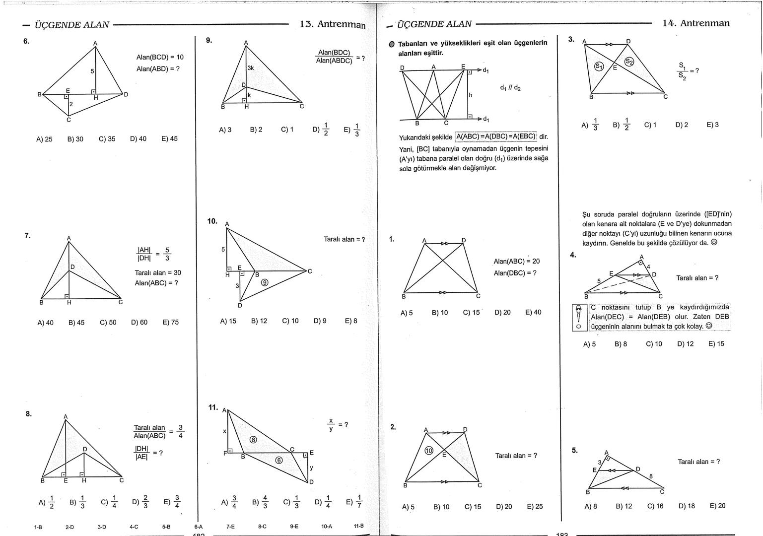 Geometri Bilgisi Zayıf Olanlar
Sorularda Görme Problemi Yaşayanlar
Geometri Öğrenmeye Yeni Karar Verenler İçin...
ANTRENMANLARLA
GEOMETRİ
Bi