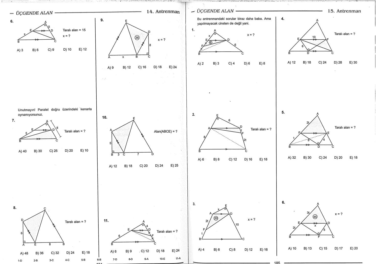 Geometri Bilgisi Zayıf Olanlar
Sorularda Görme Problemi Yaşayanlar
Geometri Öğrenmeye Yeni Karar Verenler İçin...
ANTRENMANLARLA
GEOMETRİ
Bi