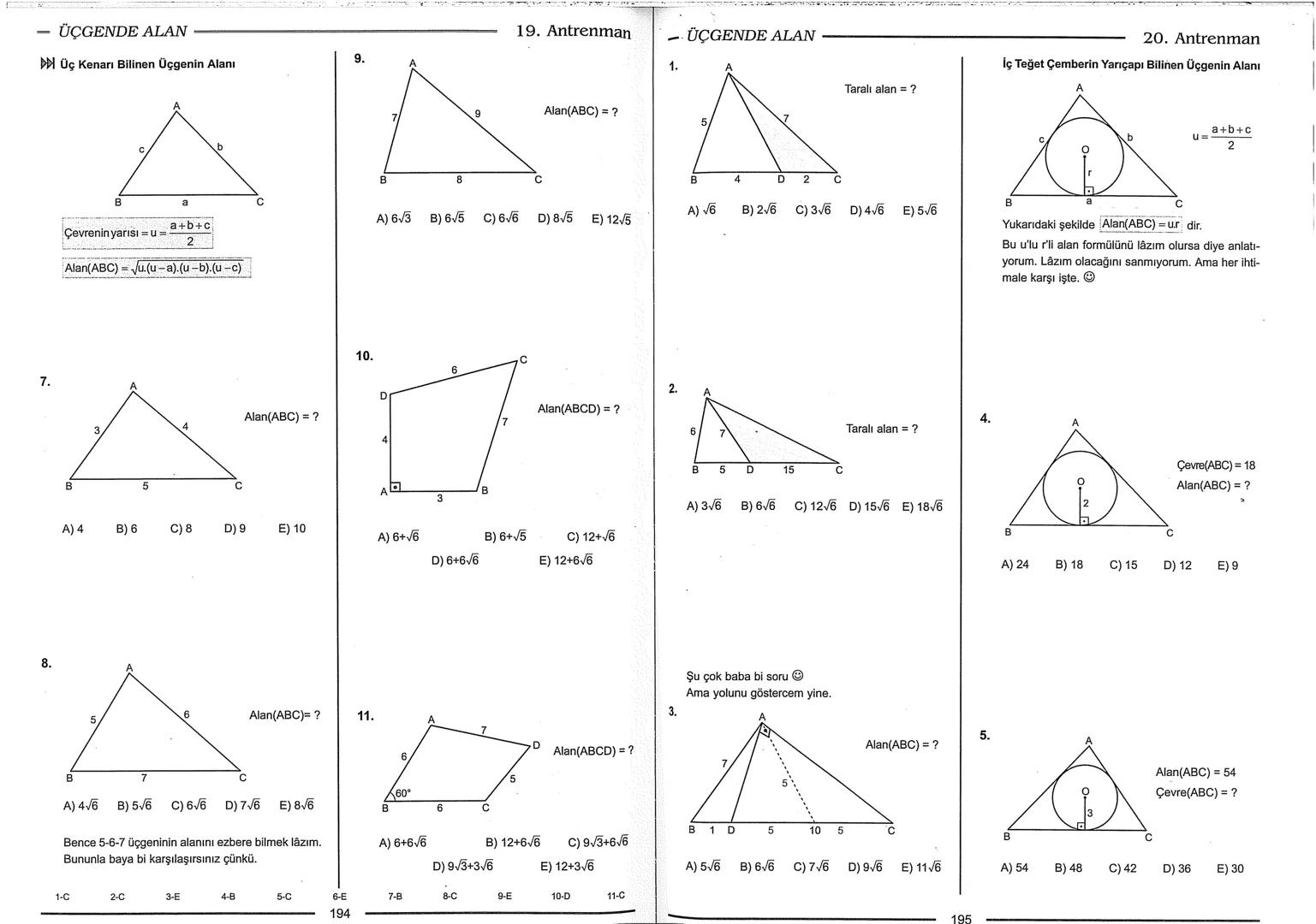Geometri Bilgisi Zayıf Olanlar
Sorularda Görme Problemi Yaşayanlar
Geometri Öğrenmeye Yeni Karar Verenler İçin...
ANTRENMANLARLA
GEOMETRİ
Bi