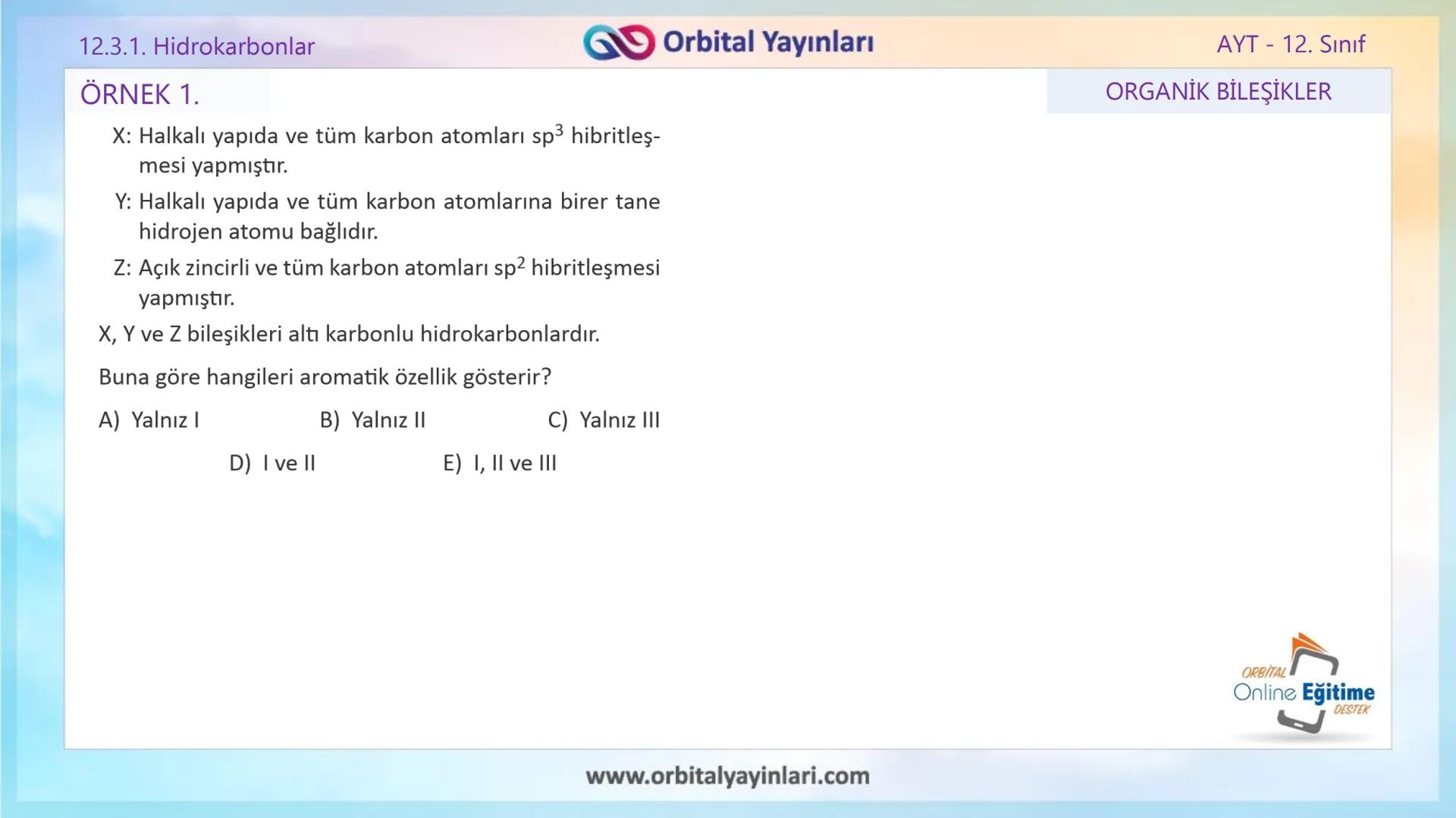 www.orbitalyayinlari.com
ORBITAL
Online Eğitime
DESTEK
2. ÜNİTE KONU ANLATIMI
ORGANİK BİLEŞİKLER
AROMATİK BİLEŞİKLER
AYT - 12.
Sınıf
Orb