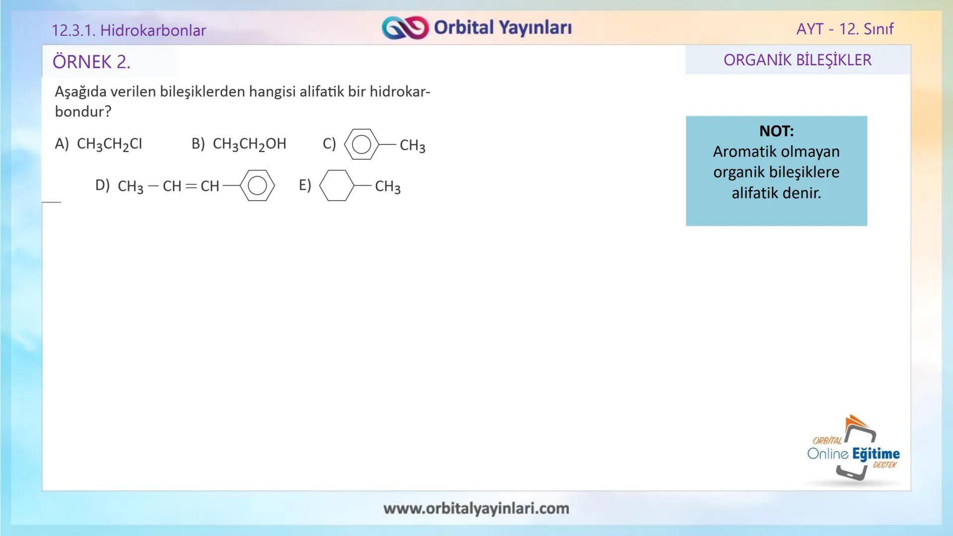 www.orbitalyayinlari.com
ORBITAL
Online Eğitime
DESTEK
2. ÜNİTE KONU ANLATIMI
ORGANİK BİLEŞİKLER
AROMATİK BİLEŞİKLER
AYT - 12.
Sınıf
Orb