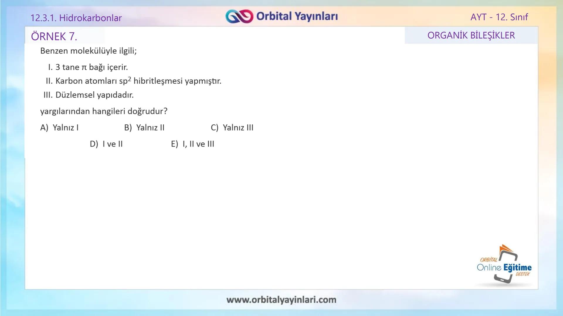 www.orbitalyayinlari.com
ORBITAL
Online Eğitime
DESTEK
2. ÜNİTE KONU ANLATIMI
ORGANİK BİLEŞİKLER
AROMATİK BİLEŞİKLER
AYT - 12.
Sınıf
Orb