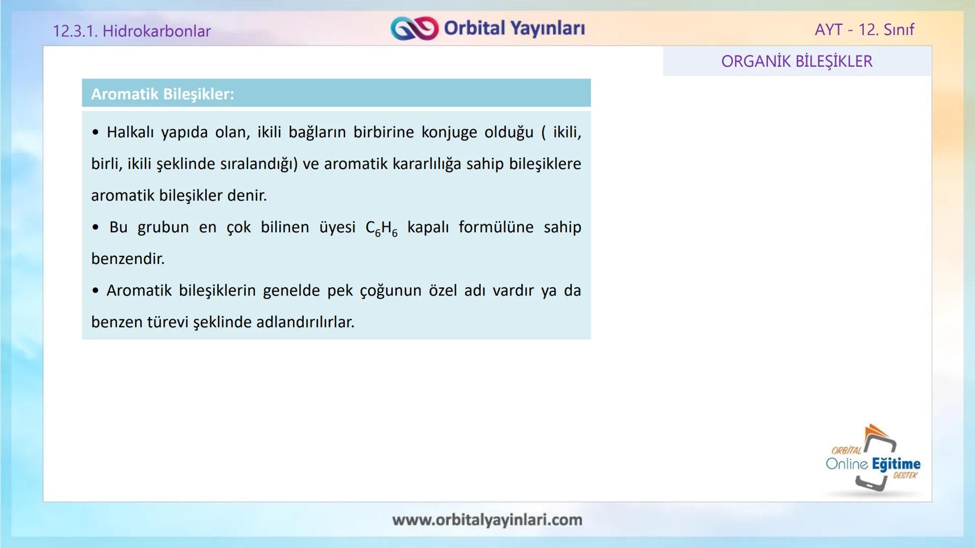 www.orbitalyayinlari.com
ORBITAL
Online Eğitime
DESTEK
2. ÜNİTE KONU ANLATIMI
ORGANİK BİLEŞİKLER
AROMATİK BİLEŞİKLER
AYT - 12.
Sınıf
Orb