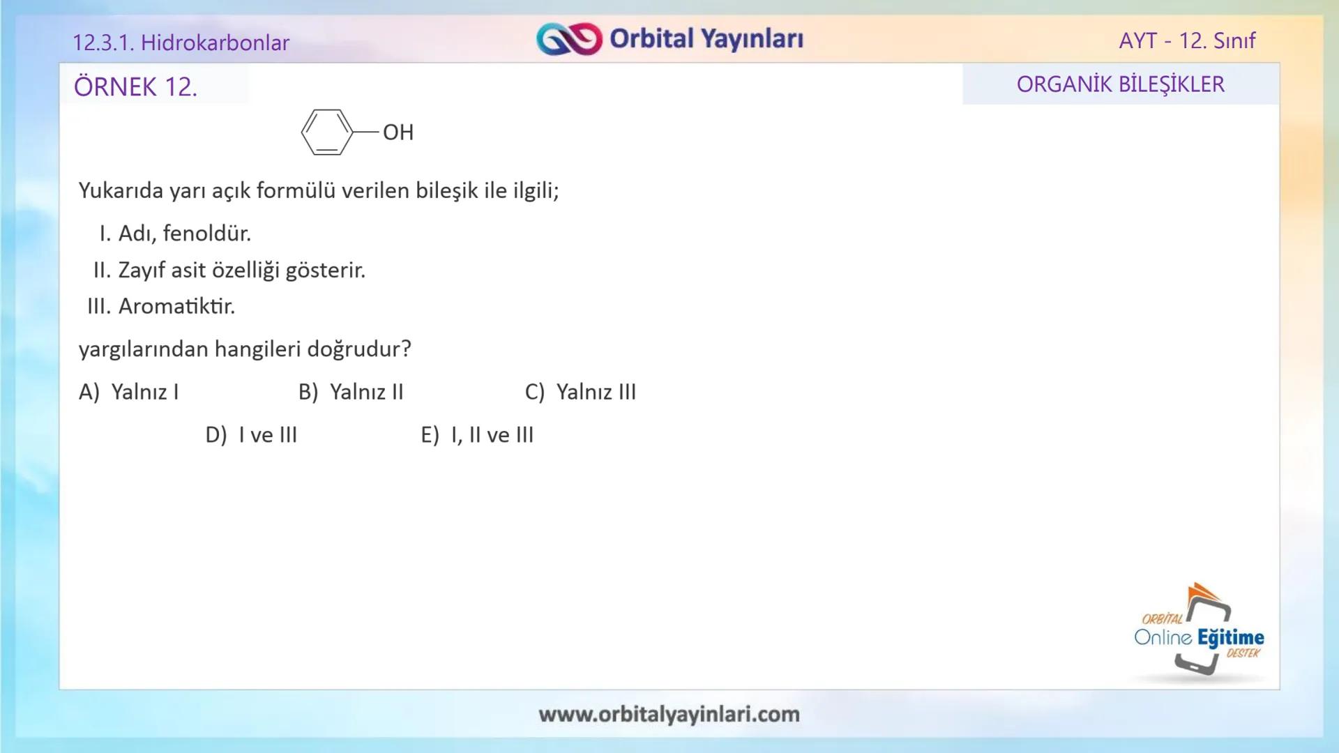 www.orbitalyayinlari.com
ORBITAL
Online Eğitime
DESTEK
2. ÜNİTE KONU ANLATIMI
ORGANİK BİLEŞİKLER
AROMATİK BİLEŞİKLER
AYT - 12.
Sınıf
Orb