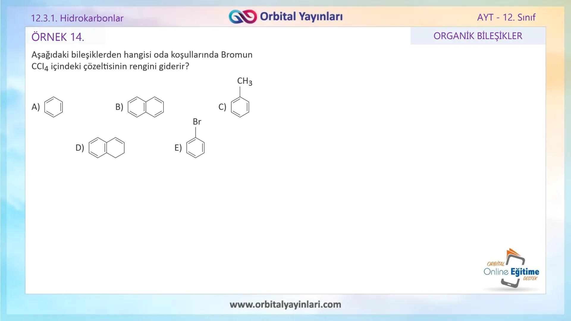 www.orbitalyayinlari.com
ORBITAL
Online Eğitime
DESTEK
2. ÜNİTE KONU ANLATIMI
ORGANİK BİLEŞİKLER
AROMATİK BİLEŞİKLER
AYT - 12.
Sınıf
Orb