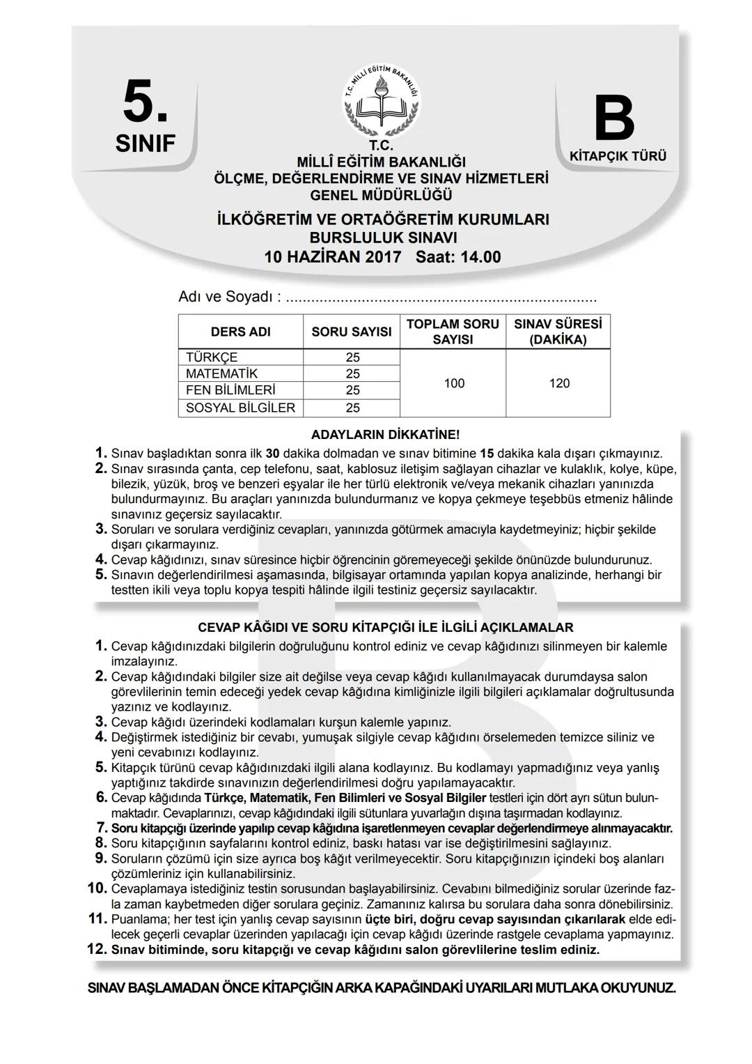 5.
SINIF
B
KİTAPÇIK TÜRÜ
T.C.
MİLLÎ EĞİTİM BAKANLIĞI
ÖLÇME, DEĞERLENDİRME VE SINAV HİZMETLERİ
GENEL MÜDÜRLÜĞÜ
İLKÖĞRETİM VE ORTAÖĞRETİM KURU