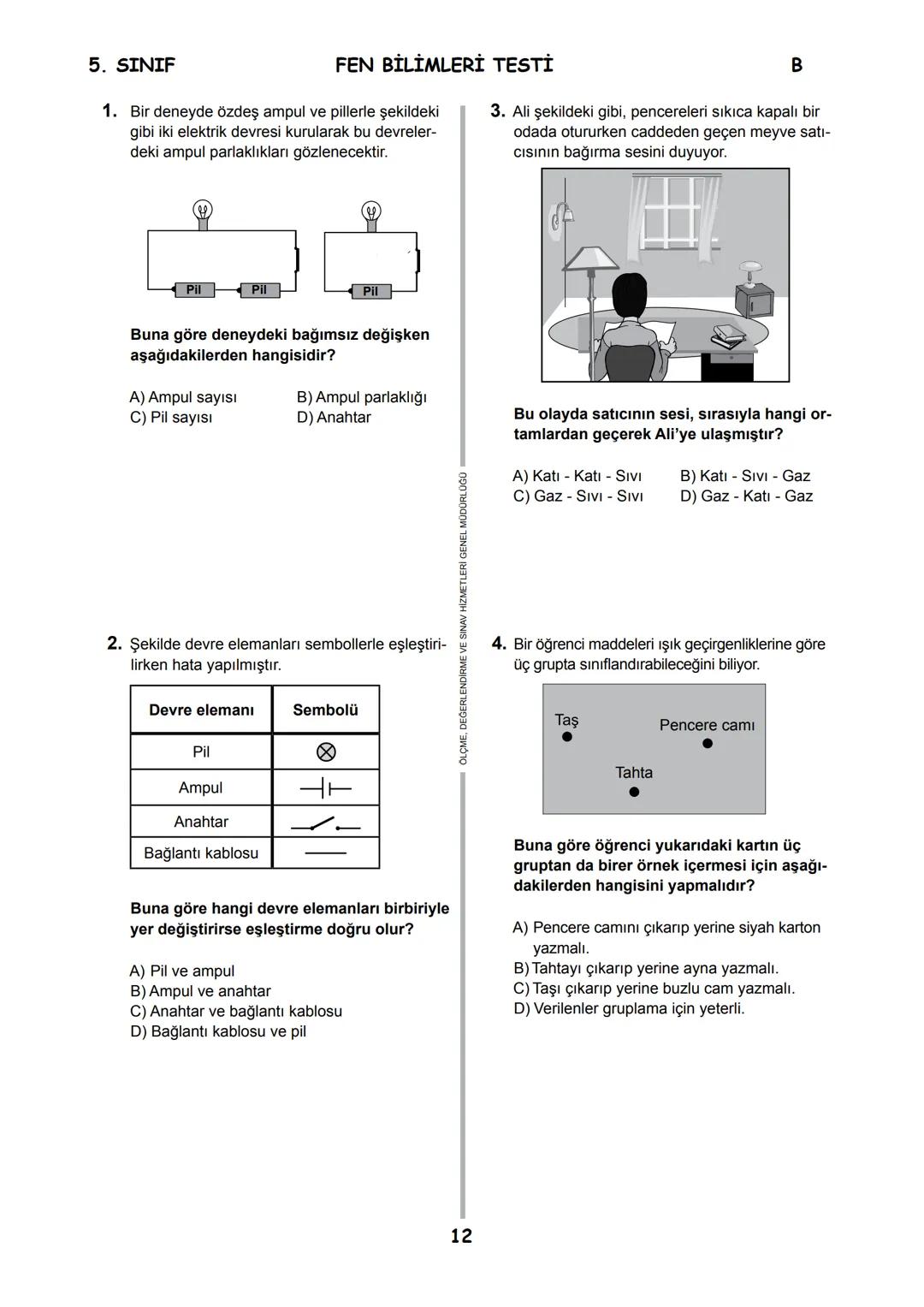5.
SINIF
B
KİTAPÇIK TÜRÜ
T.C.
MİLLÎ EĞİTİM BAKANLIĞI
ÖLÇME, DEĞERLENDİRME VE SINAV HİZMETLERİ
GENEL MÜDÜRLÜĞÜ
İLKÖĞRETİM VE ORTAÖĞRETİM KURU