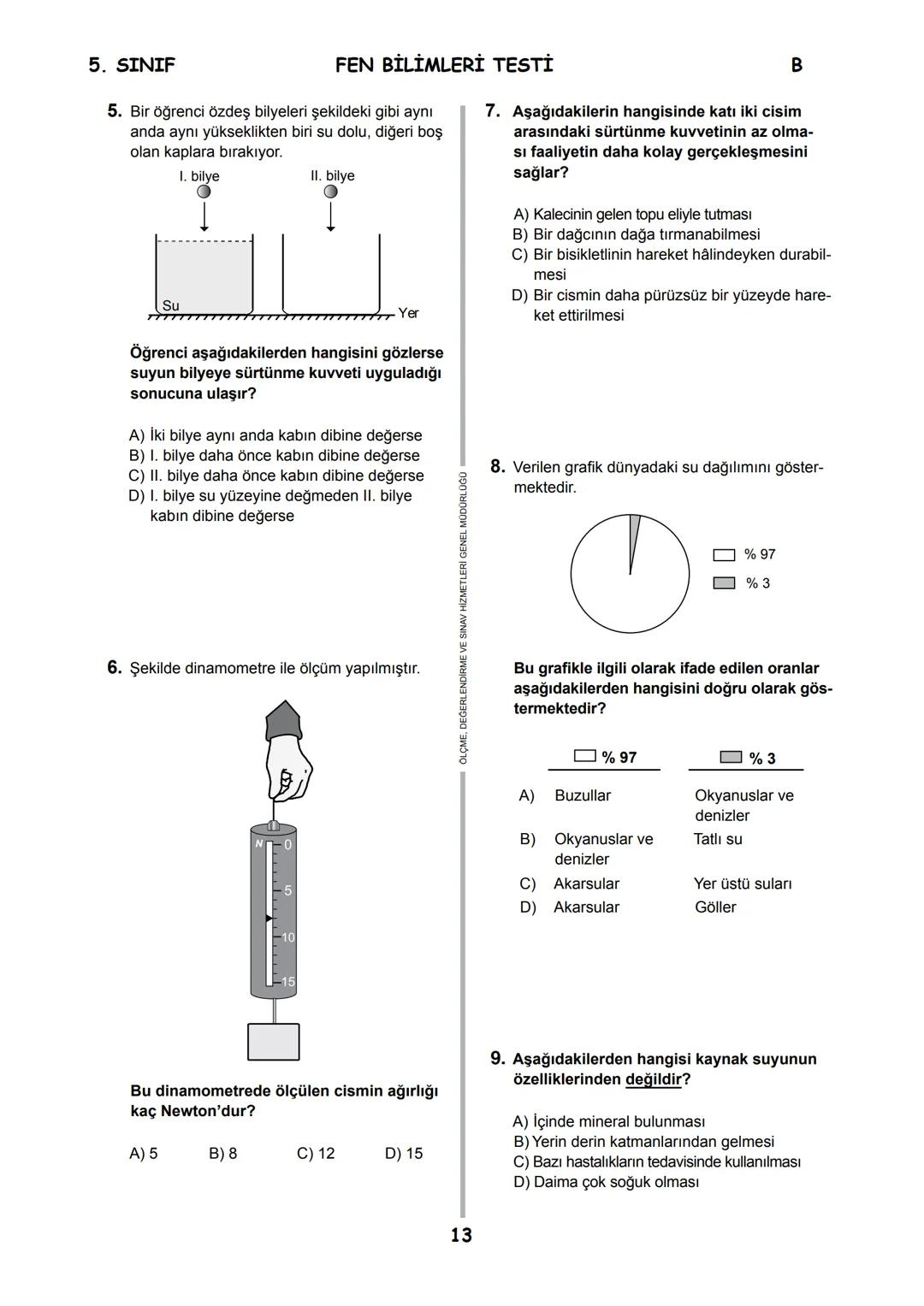 5.
SINIF
B
KİTAPÇIK TÜRÜ
T.C.
MİLLÎ EĞİTİM BAKANLIĞI
ÖLÇME, DEĞERLENDİRME VE SINAV HİZMETLERİ
GENEL MÜDÜRLÜĞÜ
İLKÖĞRETİM VE ORTAÖĞRETİM KURU