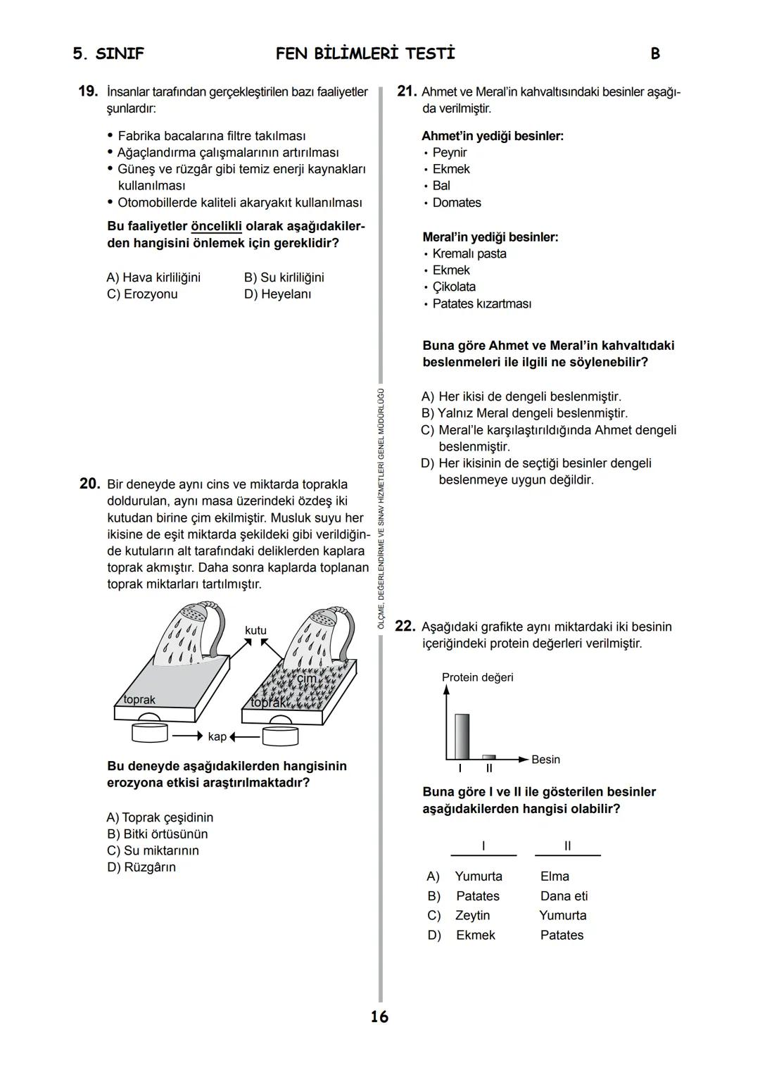 5.
SINIF
B
KİTAPÇIK TÜRÜ
T.C.
MİLLÎ EĞİTİM BAKANLIĞI
ÖLÇME, DEĞERLENDİRME VE SINAV HİZMETLERİ
GENEL MÜDÜRLÜĞÜ
İLKÖĞRETİM VE ORTAÖĞRETİM KURU