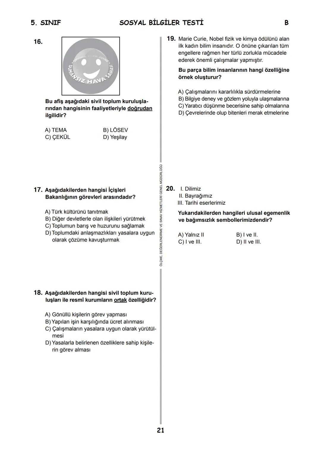 5.
SINIF
B
KİTAPÇIK TÜRÜ
T.C.
MİLLÎ EĞİTİM BAKANLIĞI
ÖLÇME, DEĞERLENDİRME VE SINAV HİZMETLERİ
GENEL MÜDÜRLÜĞÜ
İLKÖĞRETİM VE ORTAÖĞRETİM KURU