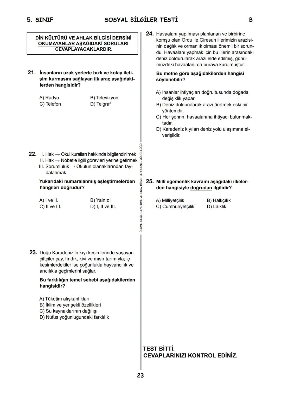 5.
SINIF
B
KİTAPÇIK TÜRÜ
T.C.
MİLLÎ EĞİTİM BAKANLIĞI
ÖLÇME, DEĞERLENDİRME VE SINAV HİZMETLERİ
GENEL MÜDÜRLÜĞÜ
İLKÖĞRETİM VE ORTAÖĞRETİM KURU