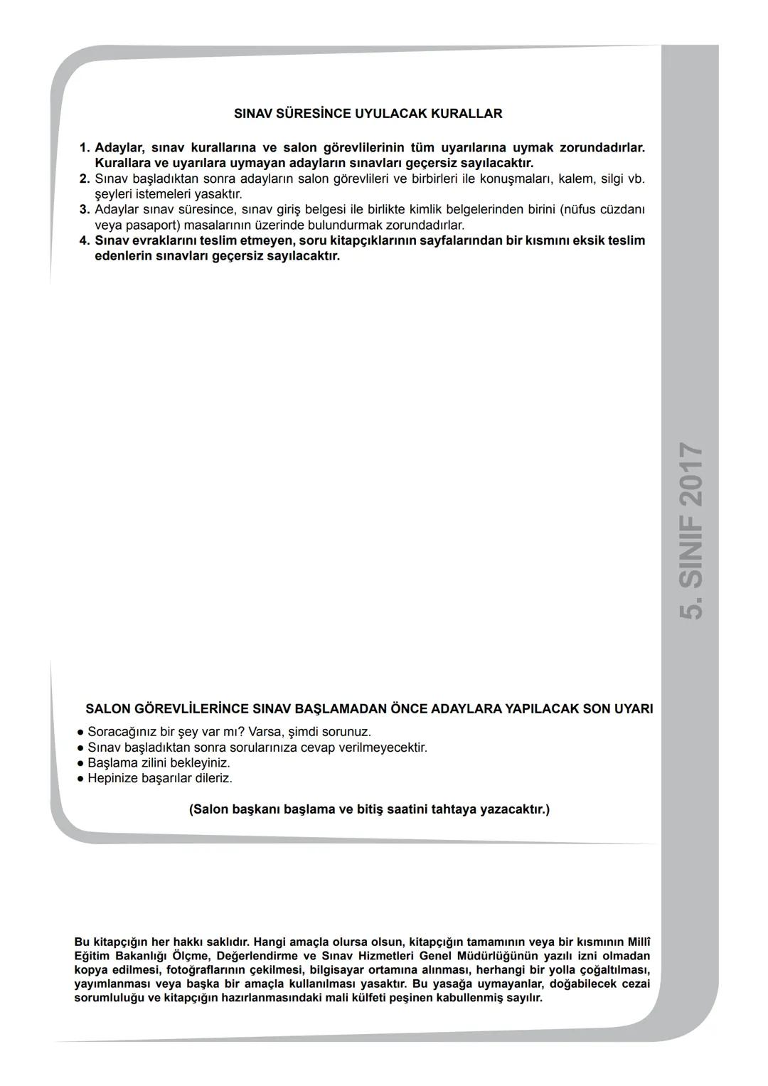 5.
SINIF
B
KİTAPÇIK TÜRÜ
T.C.
MİLLÎ EĞİTİM BAKANLIĞI
ÖLÇME, DEĞERLENDİRME VE SINAV HİZMETLERİ
GENEL MÜDÜRLÜĞÜ
İLKÖĞRETİM VE ORTAÖĞRETİM KURU