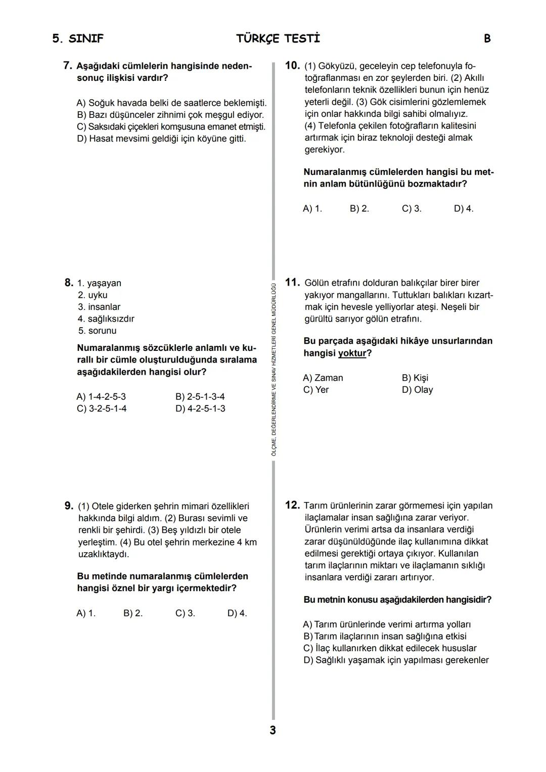 5.
SINIF
B
KİTAPÇIK TÜRÜ
T.C.
MİLLÎ EĞİTİM BAKANLIĞI
ÖLÇME, DEĞERLENDİRME VE SINAV HİZMETLERİ
GENEL MÜDÜRLÜĞÜ
İLKÖĞRETİM VE ORTAÖĞRETİM KURU