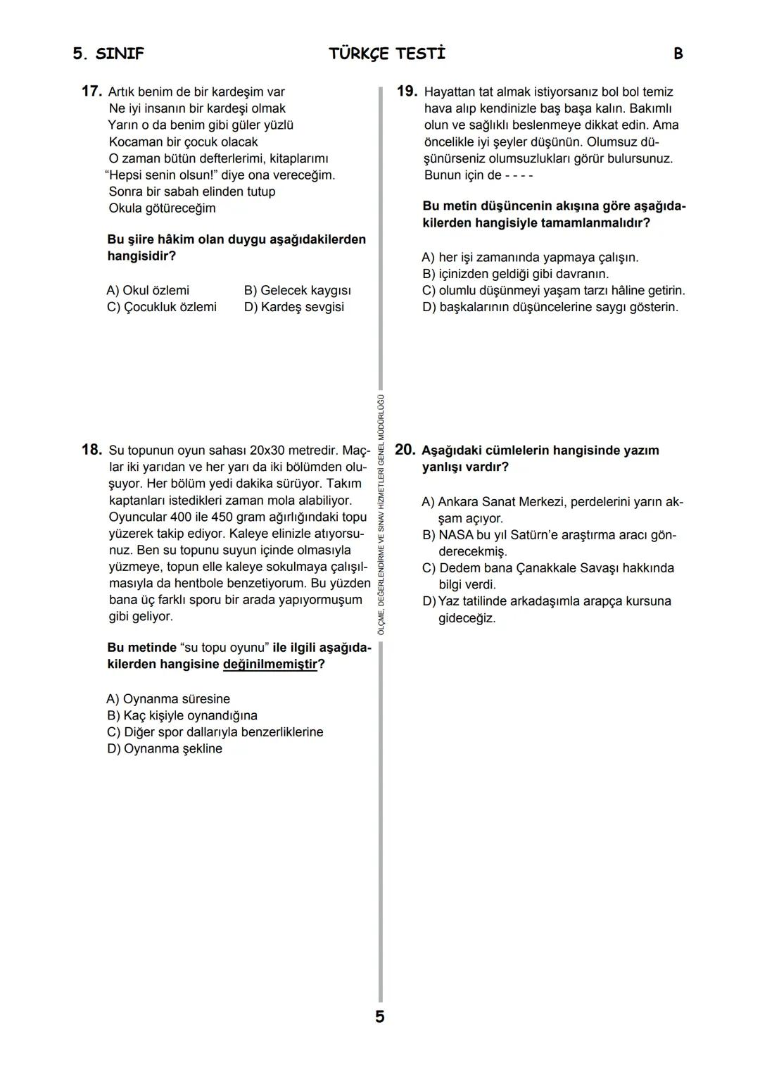 5.
SINIF
B
KİTAPÇIK TÜRÜ
T.C.
MİLLÎ EĞİTİM BAKANLIĞI
ÖLÇME, DEĞERLENDİRME VE SINAV HİZMETLERİ
GENEL MÜDÜRLÜĞÜ
İLKÖĞRETİM VE ORTAÖĞRETİM KURU