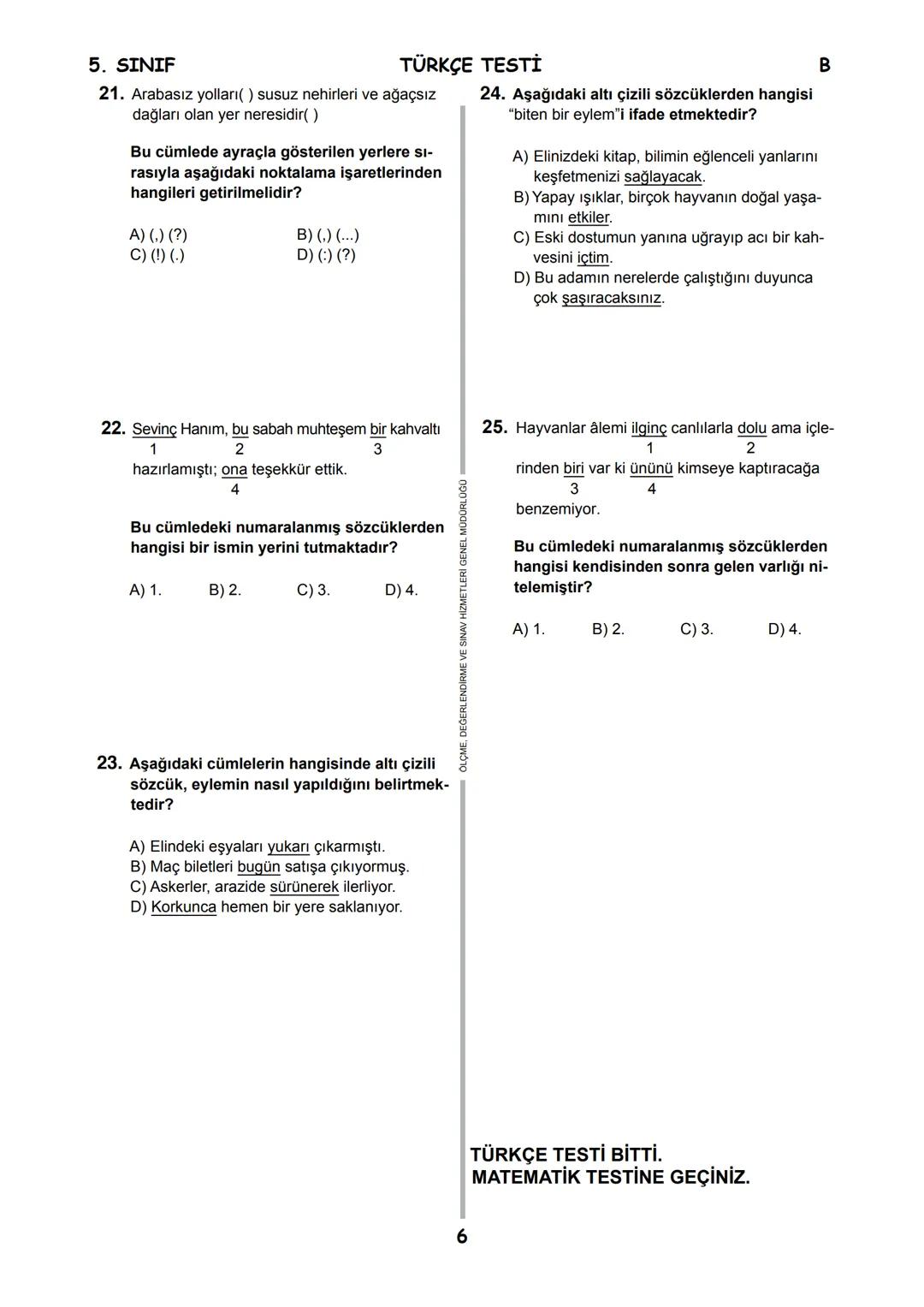 5.
SINIF
B
KİTAPÇIK TÜRÜ
T.C.
MİLLÎ EĞİTİM BAKANLIĞI
ÖLÇME, DEĞERLENDİRME VE SINAV HİZMETLERİ
GENEL MÜDÜRLÜĞÜ
İLKÖĞRETİM VE ORTAÖĞRETİM KURU