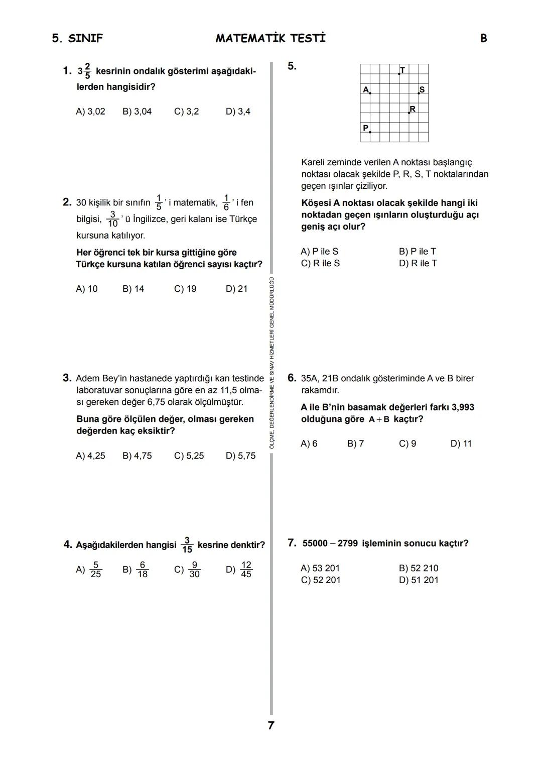 5.
SINIF
B
KİTAPÇIK TÜRÜ
T.C.
MİLLÎ EĞİTİM BAKANLIĞI
ÖLÇME, DEĞERLENDİRME VE SINAV HİZMETLERİ
GENEL MÜDÜRLÜĞÜ
İLKÖĞRETİM VE ORTAÖĞRETİM KURU