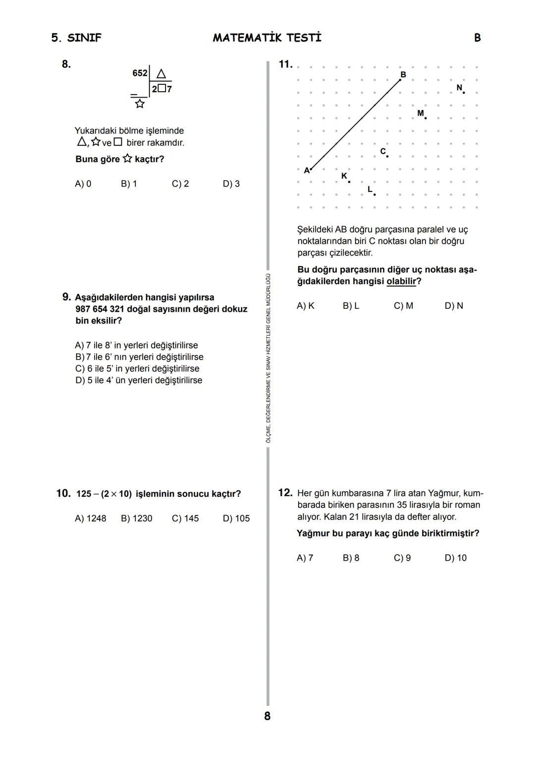 5.
SINIF
B
KİTAPÇIK TÜRÜ
T.C.
MİLLÎ EĞİTİM BAKANLIĞI
ÖLÇME, DEĞERLENDİRME VE SINAV HİZMETLERİ
GENEL MÜDÜRLÜĞÜ
İLKÖĞRETİM VE ORTAÖĞRETİM KURU