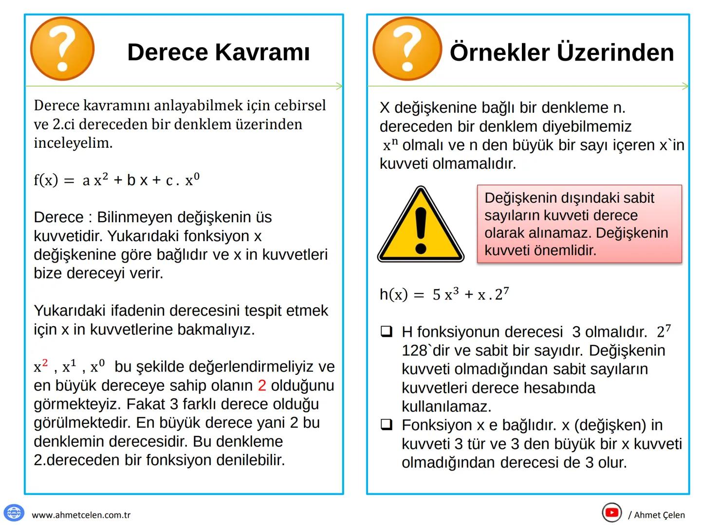 ?
Derece Kavramı
Derece kavramını anlayabilmek için cebirsel
ve 2.ci dereceden bir denklem üzerinden
inceleyelim.
f(x) = ax² + bx + c. xº
D