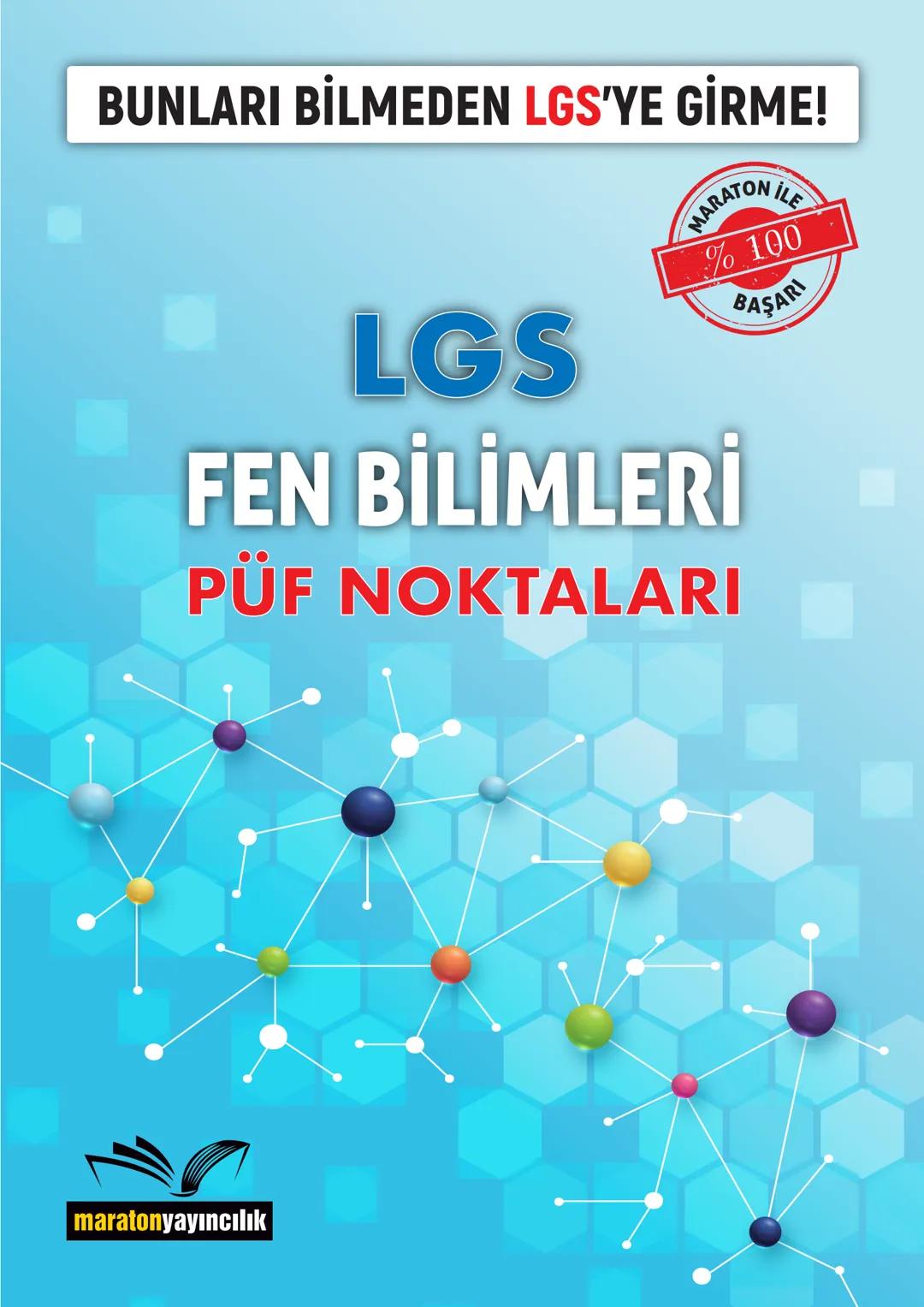 BUNLARI BİLMEDEN LGS'YE GİRME!
MARATON İLE
% 100
LGS
FEN BİLİMLERİ
PÜF NOKTALARI
BAŞARI
maratonyayıncılık Sevgili LGS Öğrencileri,
Zorlu bir