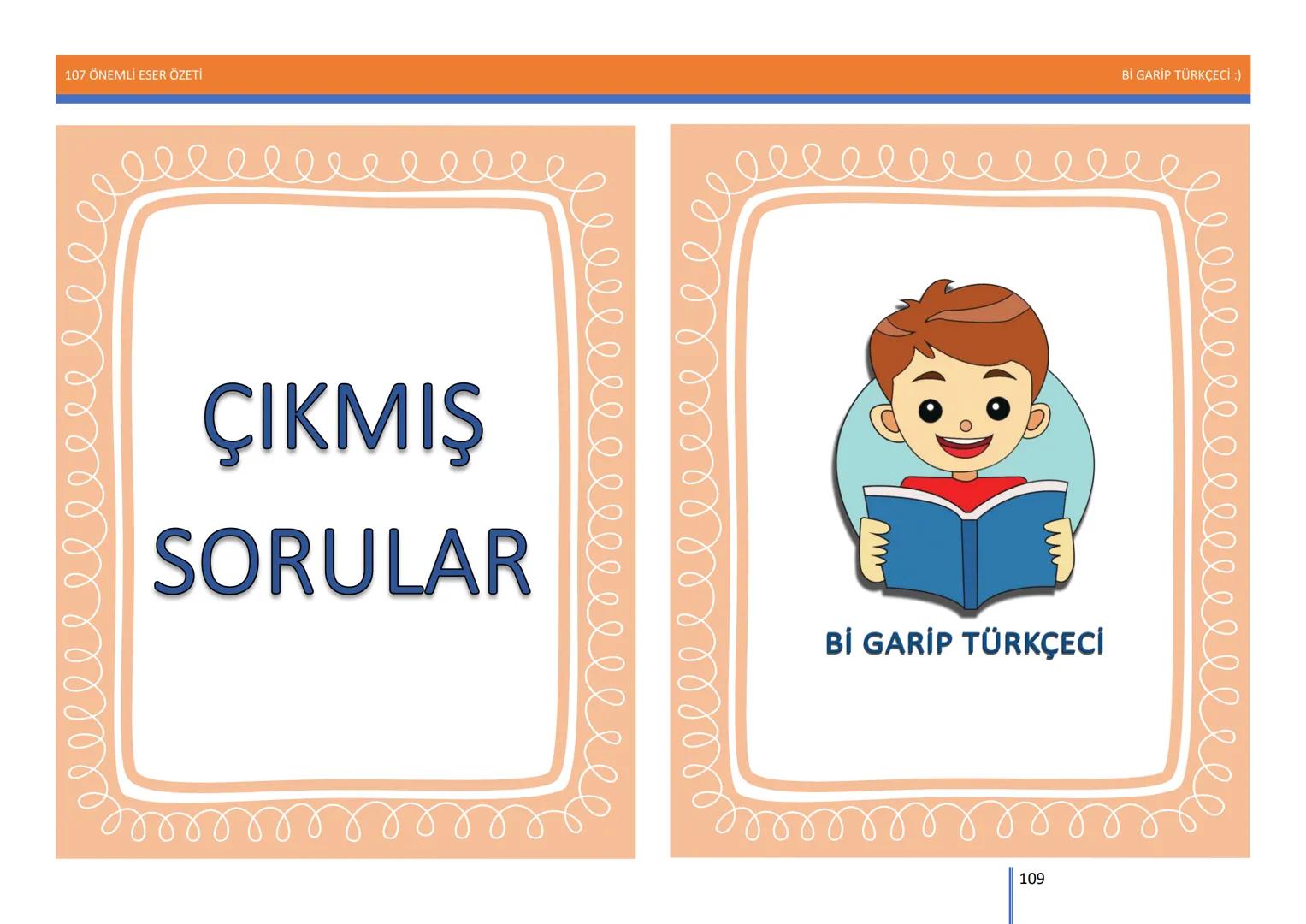 107 ÖNEMLİ ESER ÖZETİ
107
ÖNEMLİ
ESER
ÖZETİ
Bİ GARİP TÜRKÇECİ
1
Bİ GARİP TÜRKÇECİ :) 107 ÖNEMLİ ESER ÖZETİ
Bİ GARİP TÜRKÇECİ :)
ŞEMSETTİN